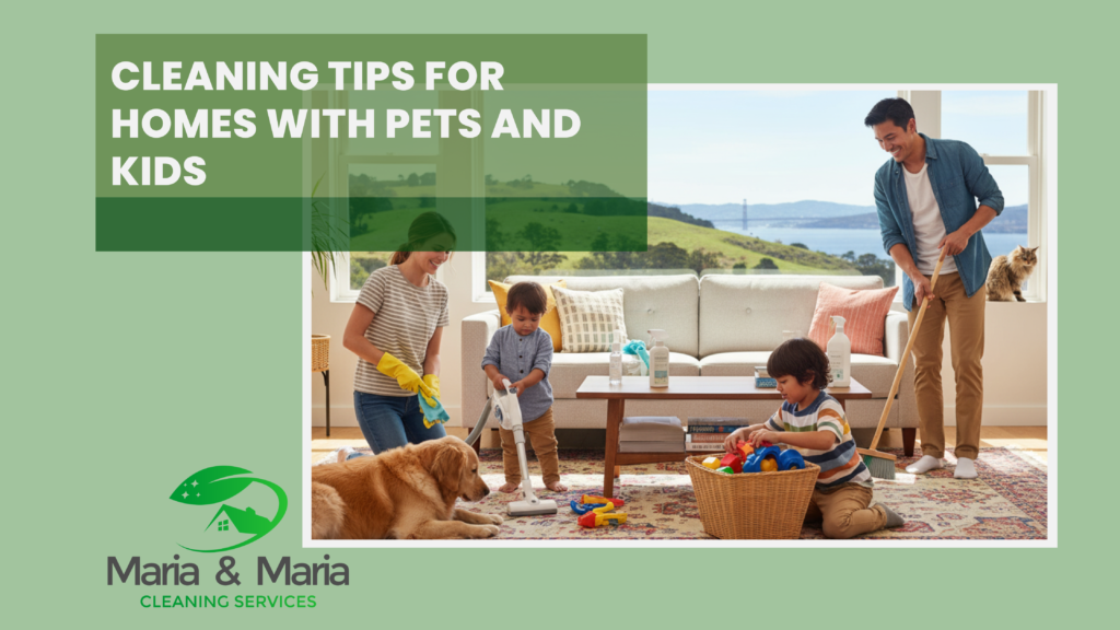 Cleaning Tips for Homes with Pets and Kids