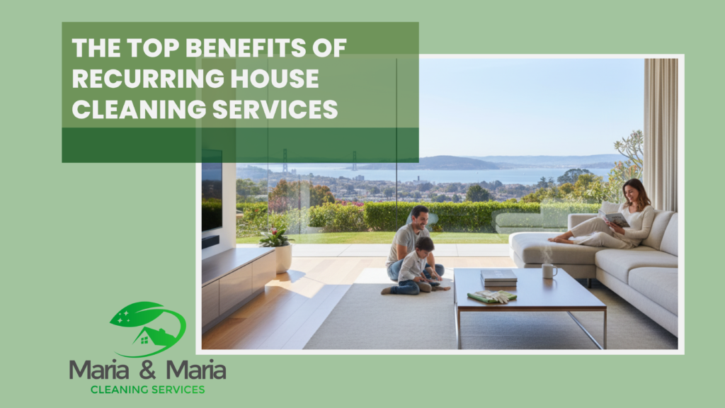 The Top Benefits of Recurring House Cleaning Services