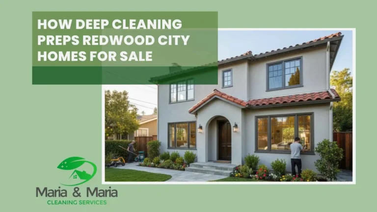 How Deep Cleaning Preps Redwood City Homes for Sale