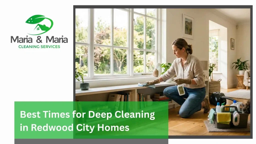 Best Times for Deep Cleaning in Redwood City Homes